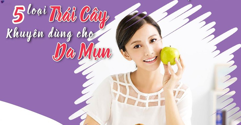 5 LOẠI TRÁI CÂY KHUYÊN DÙNG ĐỂ CHĂM SÓC DA MỤN